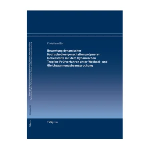 Cover "Bewertung dynamischer Hydrophobieeigenschaften polymerer Isolierstoffe mit dem Dynamischen Tropfen-Prüfverfahren unter Wechsel- und Gleichspannungsbeanspruchung"; © THELEM