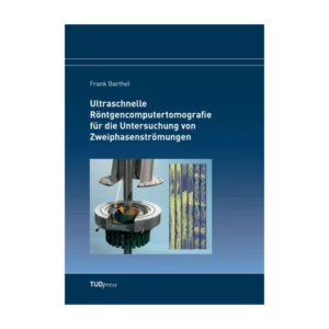 Cover "Ultraschnelle Röntgencomputertomografie für die Untersuchung von Zweiphasenströmungen"; © THELEM