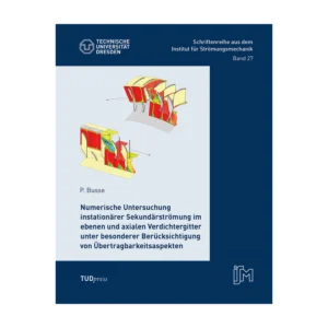Cover "Numerische Untersuchung instationärer Sekundärströmung im ebenen und axialen Verdichtergitter unter besonderer Berücksichtigung von Übertragbarkeitsaspekten"; © THELEM