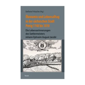 Cover "Ökonomie und Lebensalltag in der sächsischen Stadt Penig 1748 bis 1810"; © THELEM