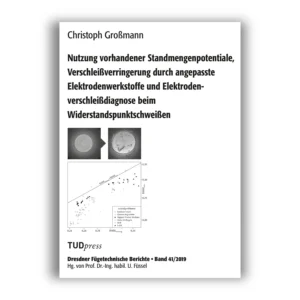 Cover "Nutzung vorhandener Standmengenpotentiale, Verschleißverringerung durch angepasste Elektrodenwerkstoffe und Elektrodenverschleißdiagnose beim Widerstandspunktschweißen"; © THELEM