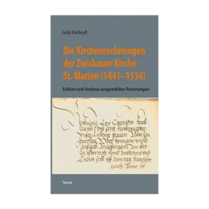 Cover "Die Kirchenrechnungen der Zwickauer Kirche St.Marien (1441–1534)"; © THELEM