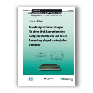Cover "Zuverlässigkeitsbetrachtungen für einen direktkonvertierenden Röntgenzeilendetektor und dessen Anwendung als spektroskopisches Dosimeter"; © THELEM
