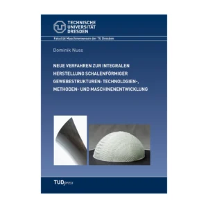 Cover "Neue Verfahren zur integralen Herstellung schalenförmiger Gewebestrukturen: Technologien-, Methoden- und Maschinenentwicklung"; © THELEM