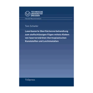 Cover "Laserbasierte Oberflächenvorbehandlung zum stoffschlüssigen Fügen mittels Kleben von faserverstärkten thermoplastischen Kunststoffen und Leichtmetallen"; © THELEM