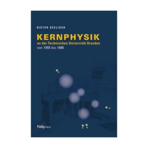 Cover "Kernphysik an der Technischen Universität Dresden von 1955 bis 1990"; © THELEM