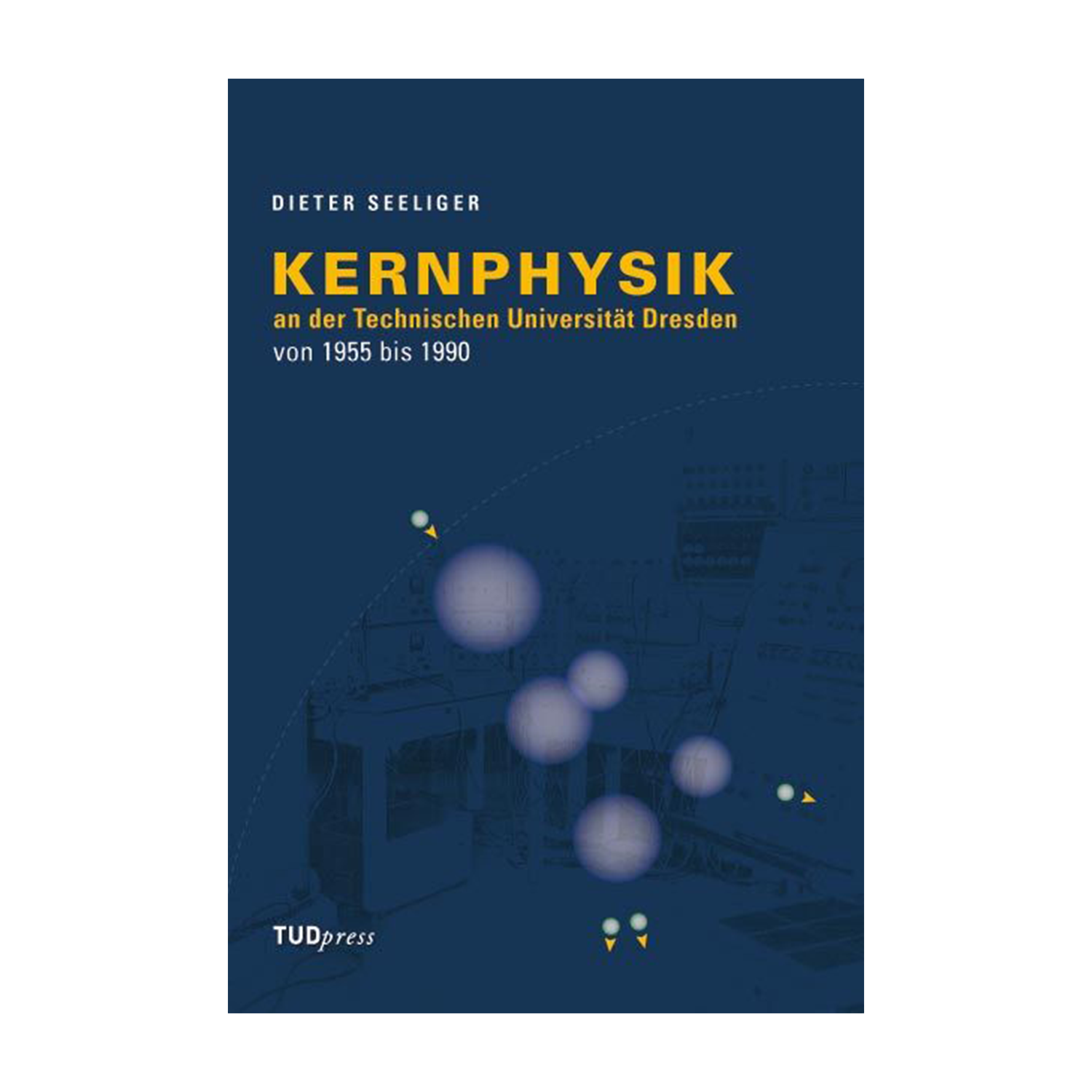 Cover "Kernphysik an der Technischen Universität Dresden von 1955 bis 1990"; © THELEM