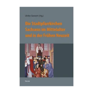 Cover "Die Stadtpfarrkirchen Sachsens im Mittelalter und in der Frühen Neuzeit"; © THELEM